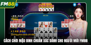 Cách Chơi Mậu Binh Chuẩn Xác Dành Cho Người Mới FM88