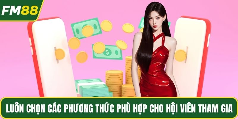 Luôn chọn các phương thức phù hợp cho hội viên tham gia