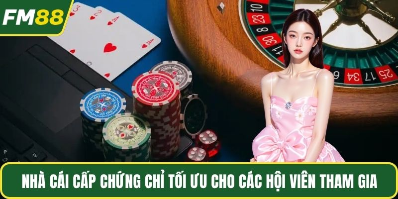Nhà cái được cấp chứng chỉ tối ưu cho các hội viên tham gia