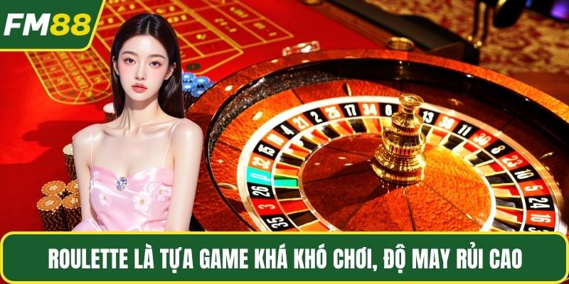 Roulette là tựa game khá khó chơi, độ may rủi cao