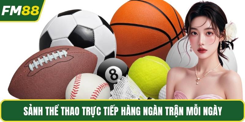 Sảnh thể thao trực tiếp hàng ngàn trận mỗi ngày