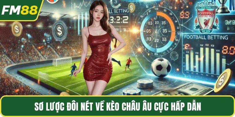 Sơ lược đôi nét về kèo châu Âu cực hấp dẫn