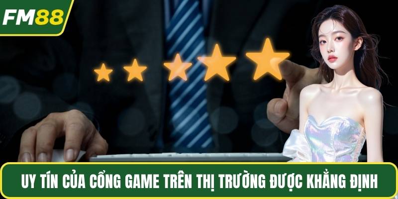 Uy tín của cổng game trên thị trường được khẳng định